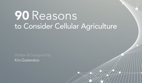 90 Reasons to Consider Cellular Agriculture